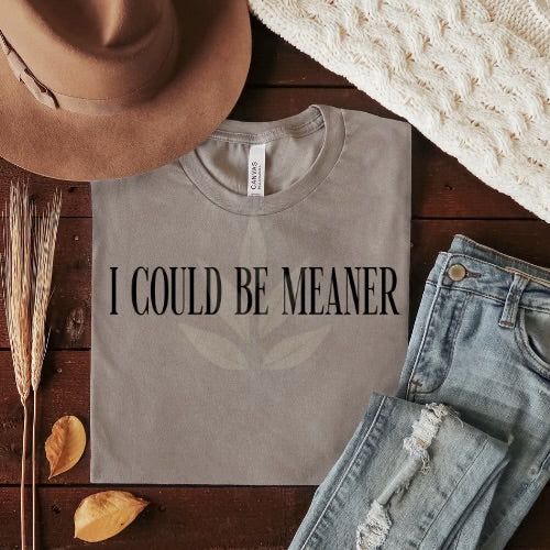I could be meaner